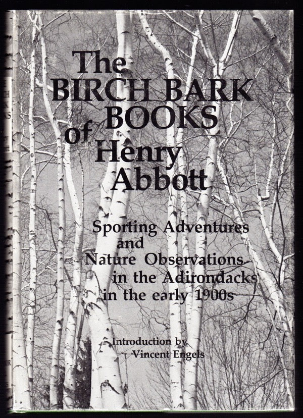 THE BIRCH BARK BOOKS OF HENRY ABBOTT: SPORTING ADVENTURES AND NATURE OBSERVATIONS IN THE ADIRONDACKS IN THE EARLY 1900s
