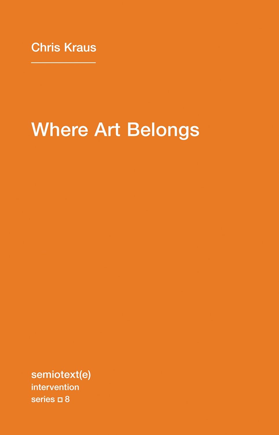 Chris Kraus Where Art Belongs