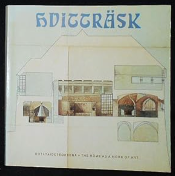 Hvitträsk: Koti Taideteoksena = The Home as a Work of Art