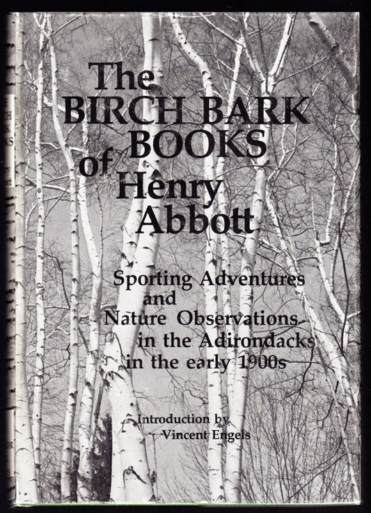THE BIRCH BARK BOOKS OF HENRY ABBOTT: SPORTING ADVENTURES AND NATURE OBSERVATIONS IN THE ADIRONDACKS IN THE EARLY 1900s