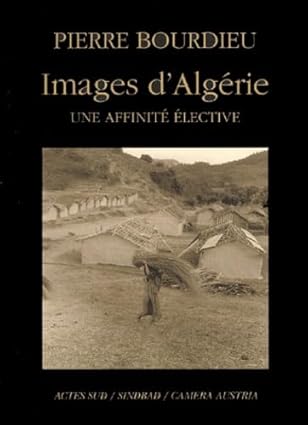Images d'Algérie, une affinité élective, Pierre Bourdieu