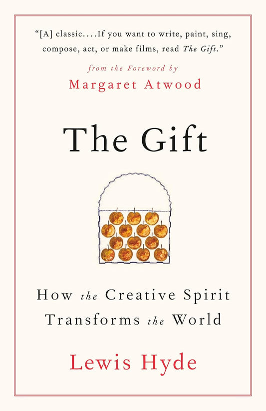 The Gift: How the Creative Spirit Transforms the World - Lewis Hyde