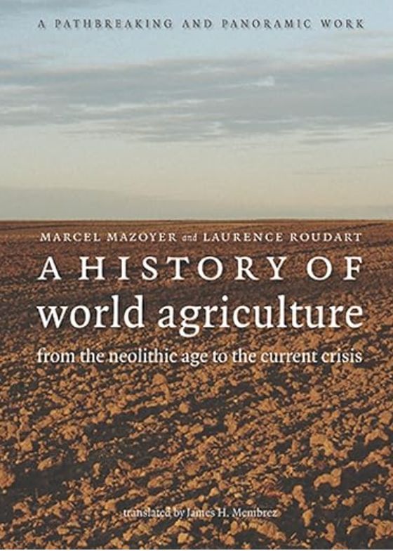 A History of World Agriculture by Marcel Mazoyer and Laurence Roudart