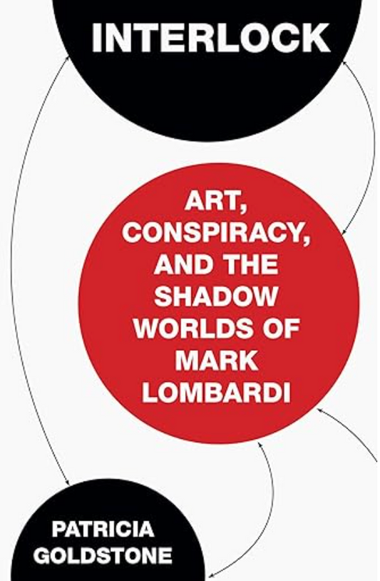 Interlock: Art, Conspiracy, and the Shadow Worlds of Mark Lombardi