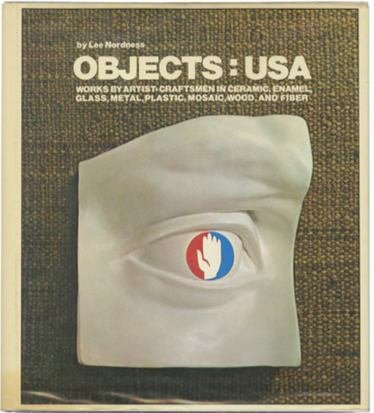 Objects U.S.A.: Works by Artist-Craftsmen in Ceramic, Enamel, Glass, Metal, Plastic, Mosaic, Wood and Fiber
