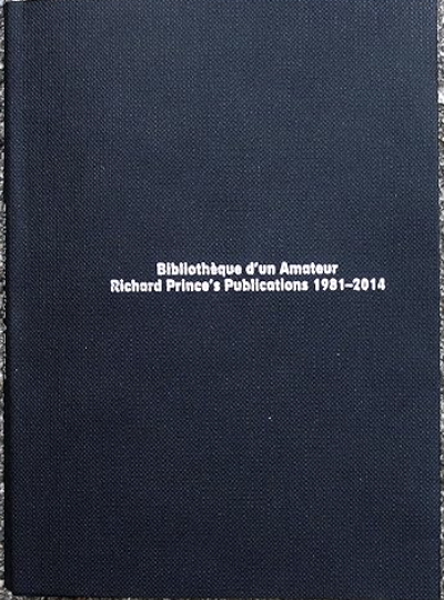 Bibliothèque d'un amateur: Richard Prince's publications 1981-2014