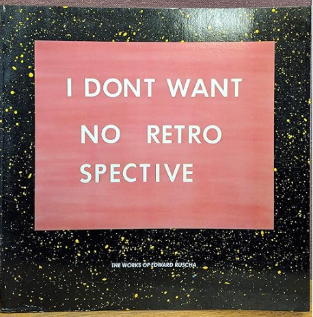 I dont want no retro spective: The works of Edward Ruscha