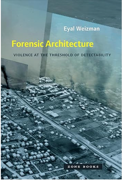 Forensic Architecture: Violence at the Threshold of Detectability