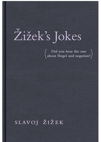 Zizek's Jokes: Did You Hear the One about Hegel and Negation?