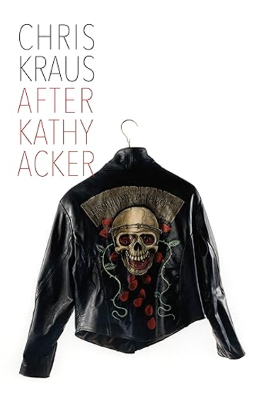 After Kathy Acker: A Literary Biography