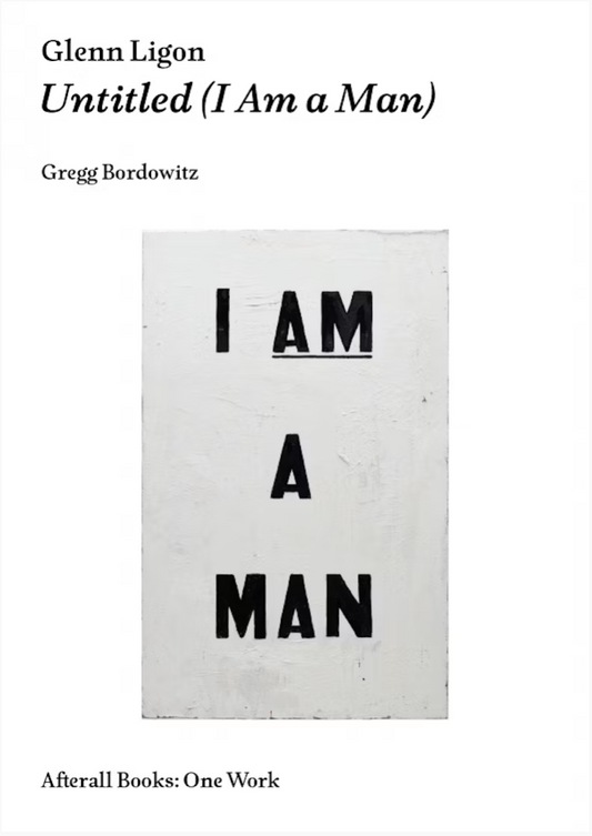 Glenn Ligon: Untitled (I Am a Man)