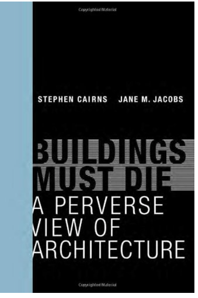 Buildings Must Die: A Perverse View of Architecture