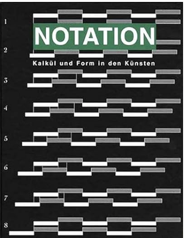 Notation. Kalkül und Form in den Künsten