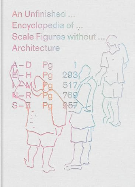 An Unfinished Encyclopedia of Scale Figures without Architecture