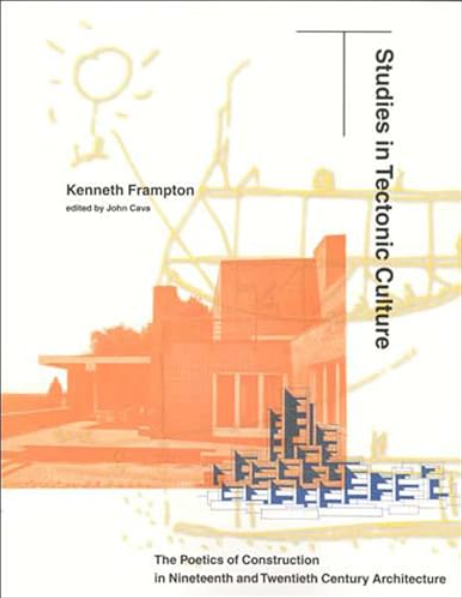 Studies in Tectonic Culture: The Poetics of Construction in Nineteenth and Twentieth Century Architecture