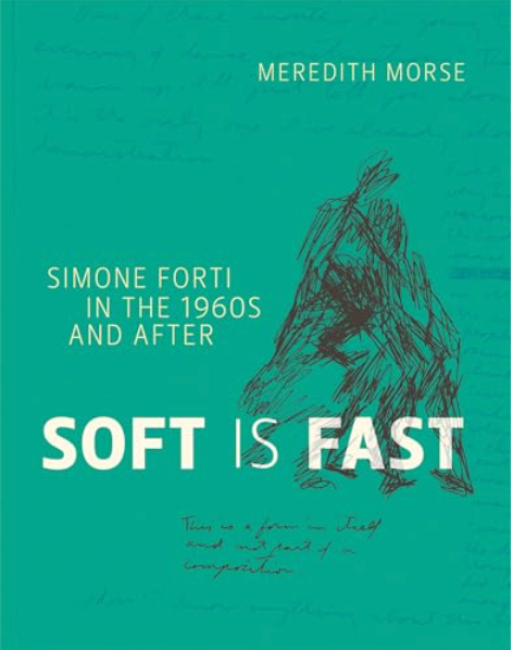 Soft Is Fast: Simone Forti in the 1960s and After