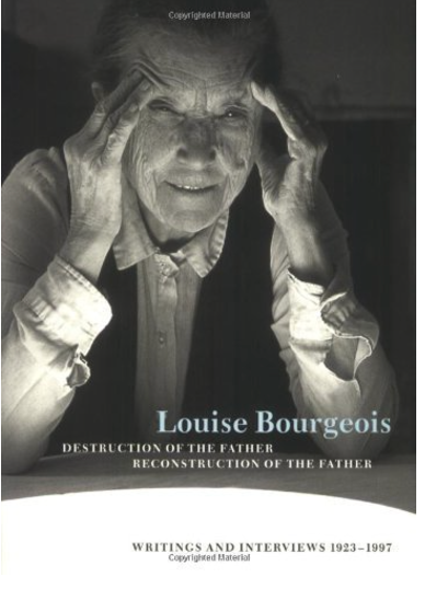 Louise Bourgeois Destruction of the Father / Reconstruction of the Father: Writings and Interviews, 1923-1997