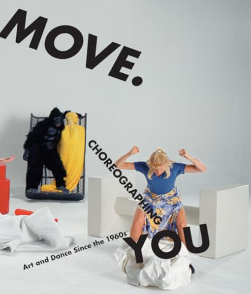 Move. Choreographing You : Art and Dance since the 1960s