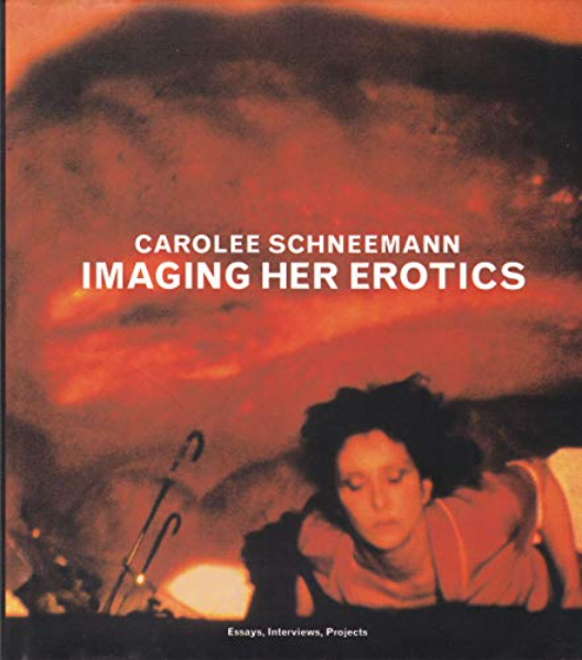 Imaging Her Erotics; Essays, Interviews, Projects