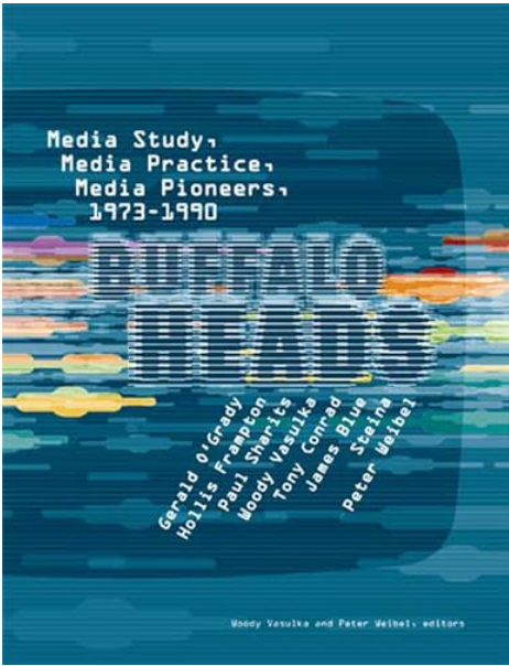 Buffalo Heads: Media Study, Media Practice, Media Pioneers, 1973-1990