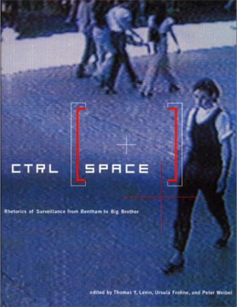 CTRL [SPACE]: Rhetorics of Surveillance from Bentham to Big Brother