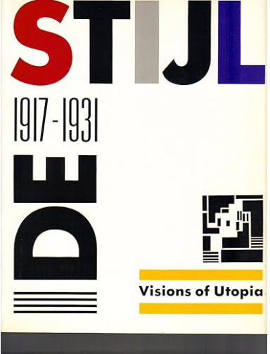 de Stijl, 1917-1931: Visions of Utopia