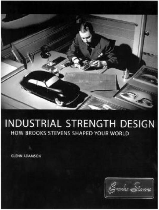 Industrial Strength Design: How Brooks Stevens Shaped Your World