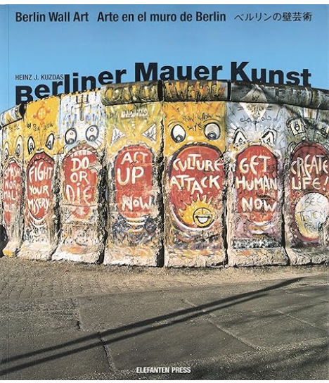 Berliner Mauer Kunst =: Berlin's wall art = Arte en el muro de Berlin (German and English Edition)