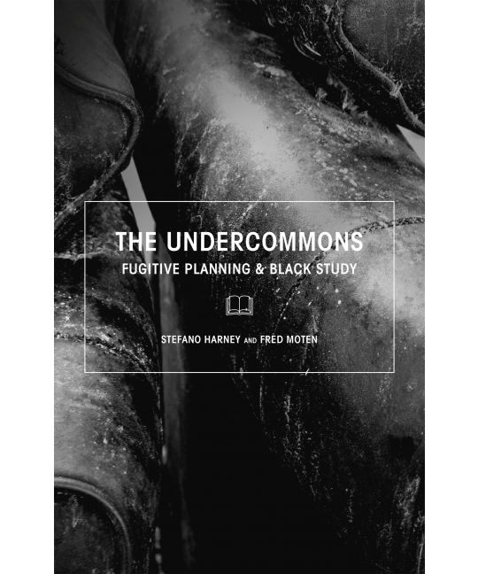 The Undercommons: Fugitive Planning & Black Study