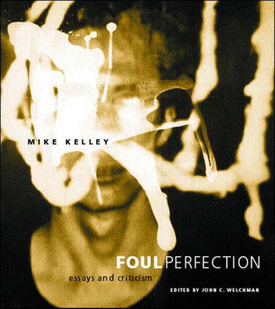 Mike Kelly: Foul Perfection