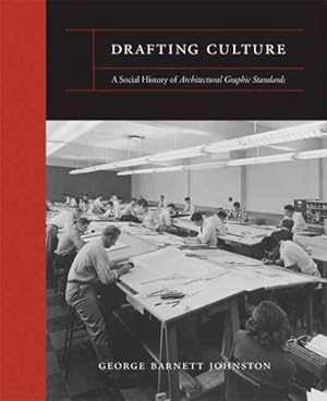 Drafting Culture. A social history of architectural graphic standards.