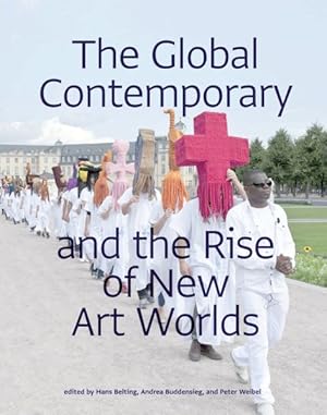 Global Contemporary and the Rise of New Art Worlds