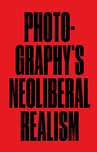 Photography's Neoliberal Realism